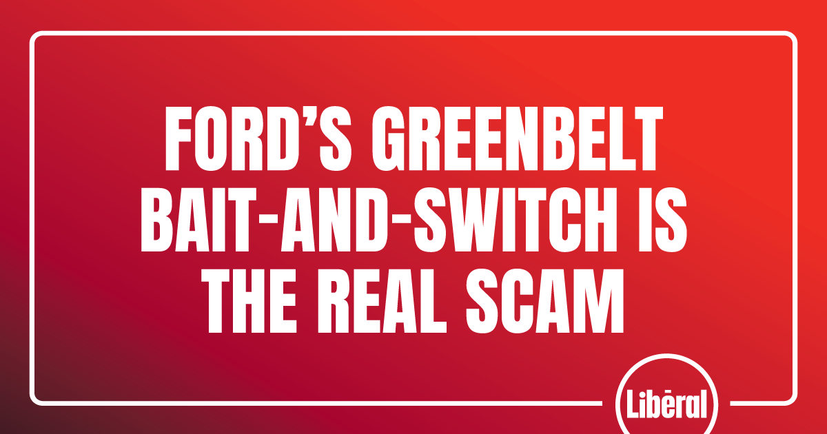 Ford’s Greenbelt Bait-and-Switch is the Real Scam – Ontario Liberal Party